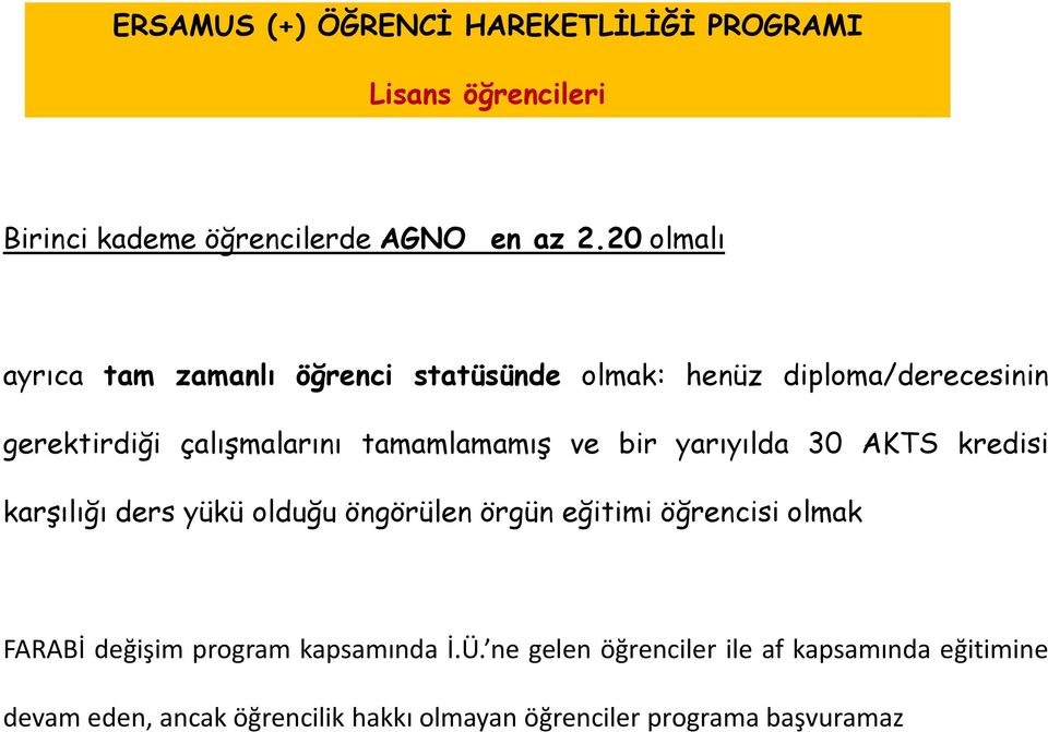 ve bir yarıyılda 30 AKTS kredisi karşılığı ders yükü olduğu öngörülen örgün eğitimi öğrencisi olmak FARABİ değişim