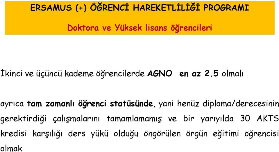 5 olmalı ayrıca tam zamanlı öğrenci statüsünde, yani henüz diploma/derecesinin