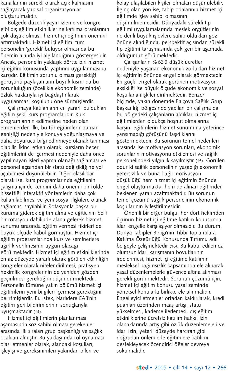 Hizmet içi eðitimi tüm personelin 'gerekli' buluyor olmasý da bu önemin alanda iyi algýlandýðýnýn göstergesidir.