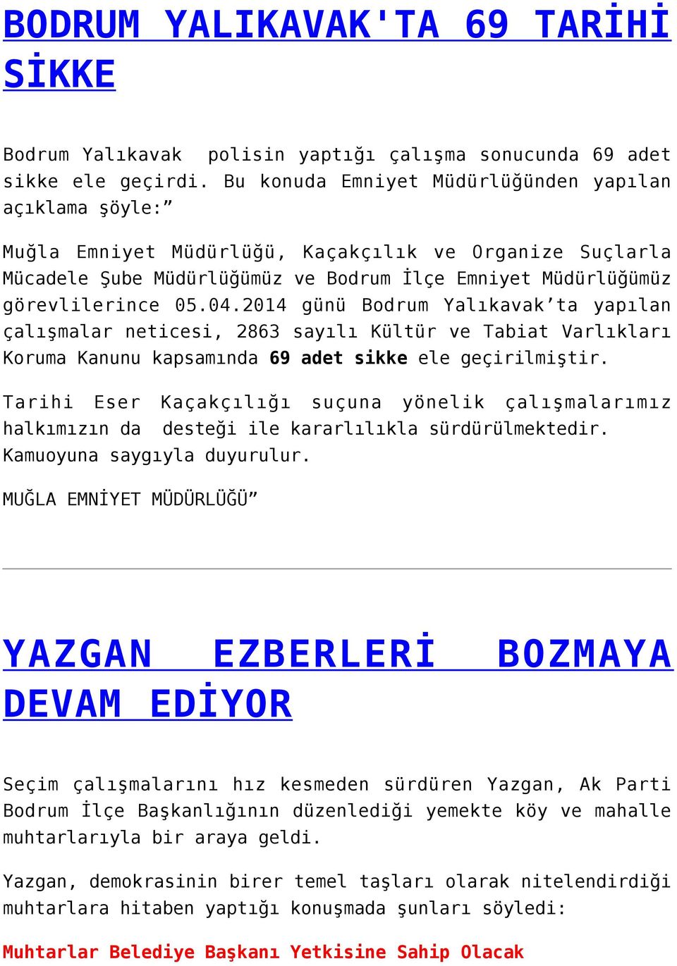 2014 günü Bodrum Yalıkavak ta yapılan çalışmalar neticesi, 2863 sayılı Kültür ve Tabiat Varlıkları Koruma Kanunu kapsamında 69 adet sikke ele geçirilmiştir.