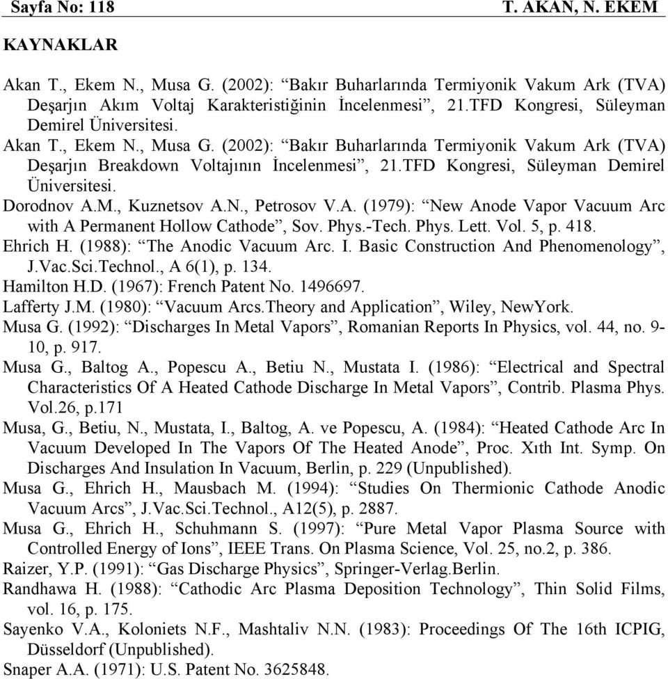 TFD Kongresi, Süleyman Demirel Üniversitesi. Dorodnov A.M., Kuznetsov A.N., Petrosov V.A. (1979): New Anode Vapor Vacuum Arc with A Permanent Hollow Cathode, Sov. Phys.-Tech. Phys. Lett. Vol. 5, p.