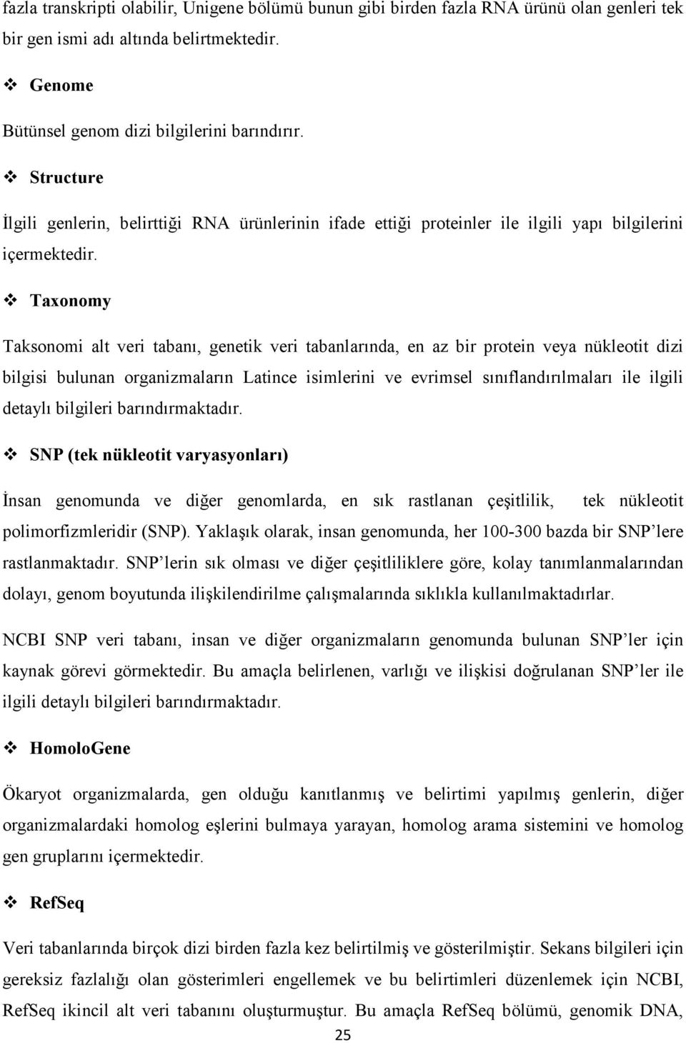 Taxonomy Taksonomi alt veri tabanı, genetik veri tabanlarında, en az bir protein veya nükleotit dizi bilgisi bulunan organizmaların Latince isimlerini ve evrimsel sınıflandırılmaları ile ilgili