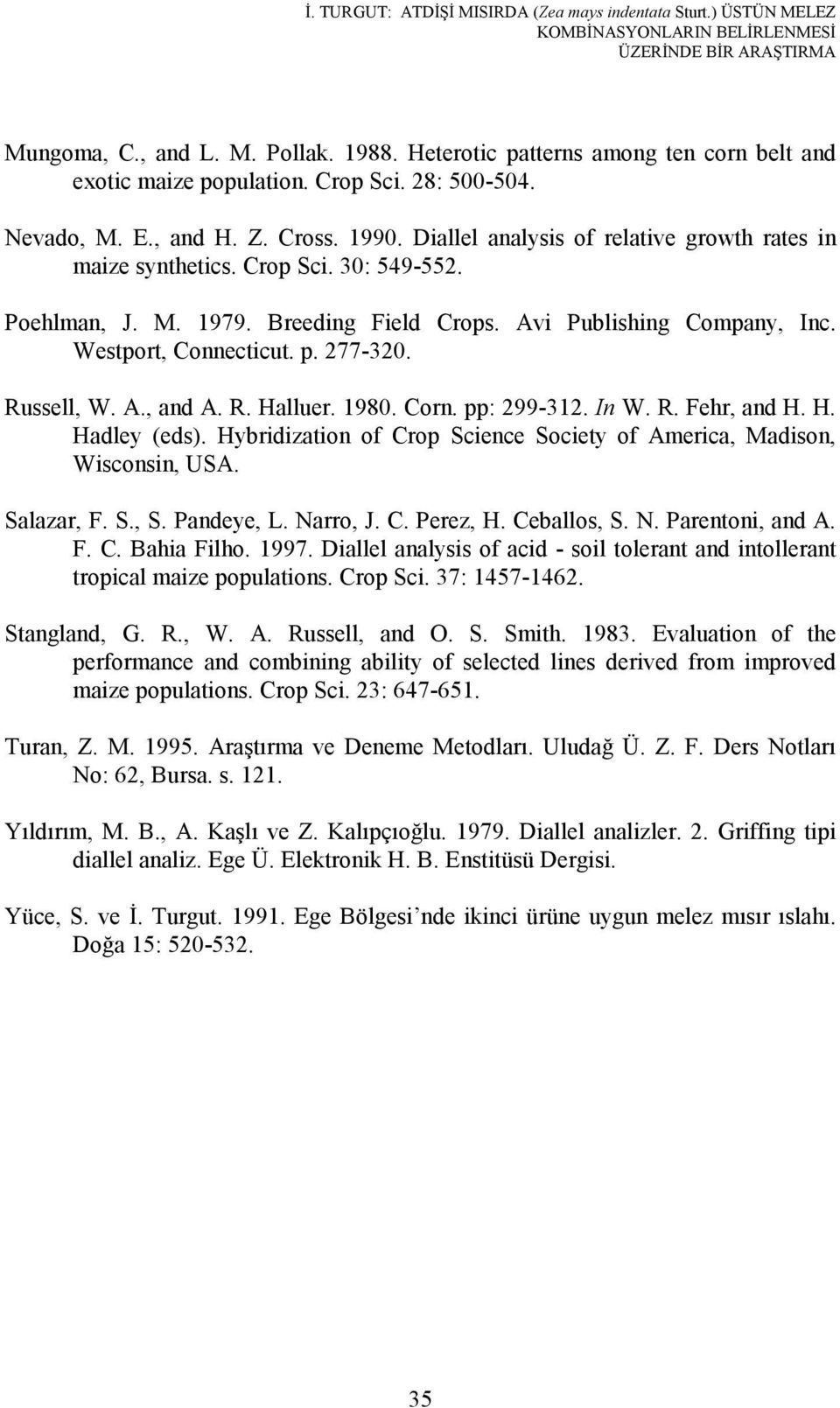 Avi Publishing Company, Inc. Westport, Connecticut. p. 277-320. Russell, W. A., and A. R. Halluer. 1980. Corn. pp: 299-312. In W. R. Fehr, and H. H. Hadley (eds).