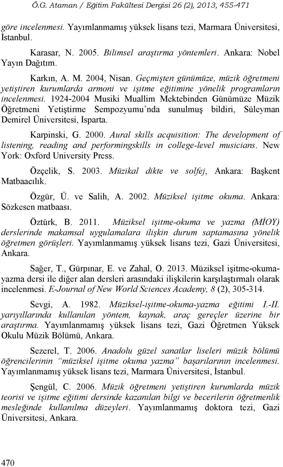 1924-2004 Musiki Muallim Mektebinden Günümüze Müzik Öğretmeni Yetiştirme Sempozyumu nda sunulmuş bildiri, Süleyman Demirel Üniversitesi, Isparta. Karpinski, G. 2000.