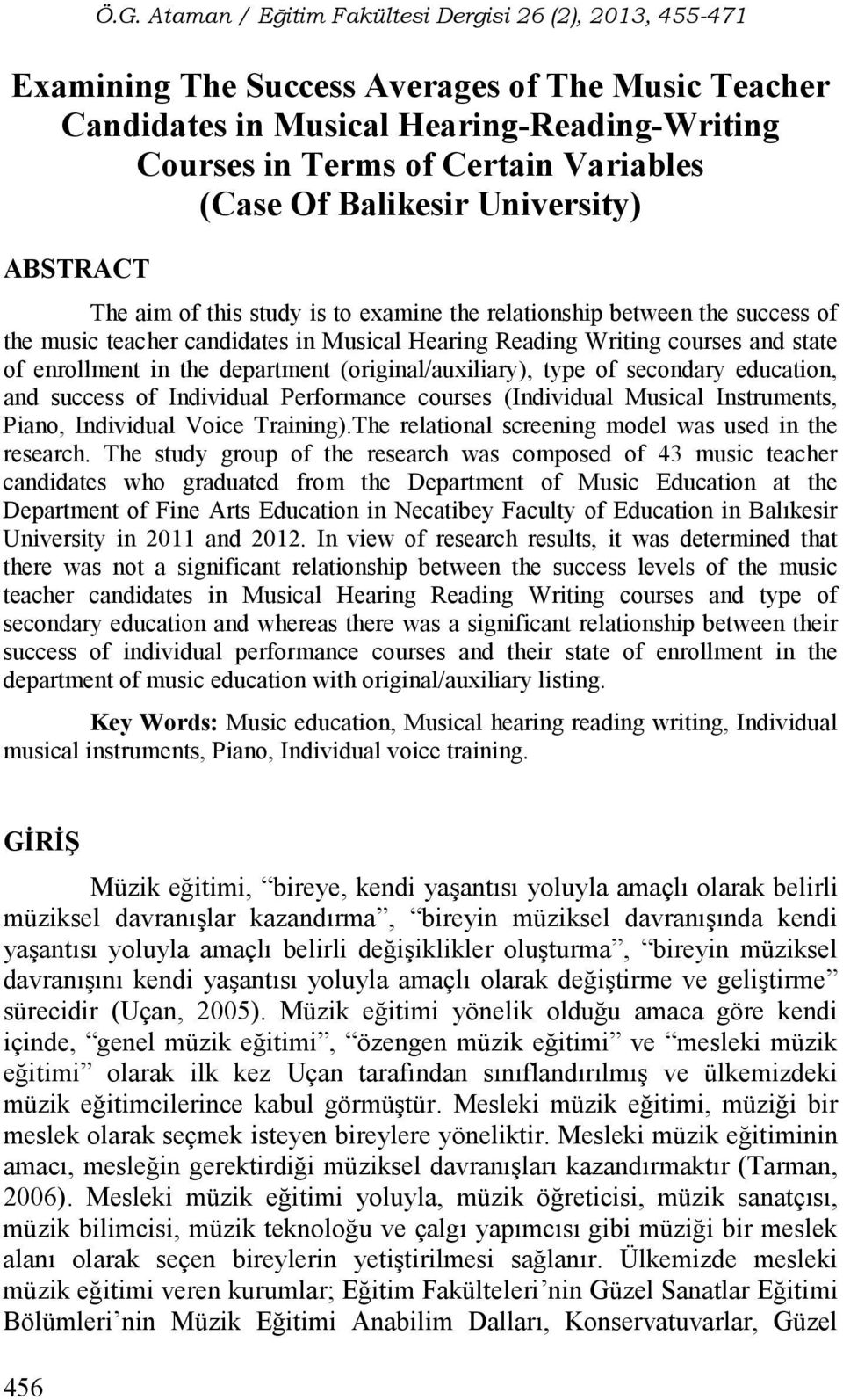 secondary education, and success of Individual Performance courses (Individual Musical Instruments, Piano, Individual Voice Training).The relational screening model was used in the research.