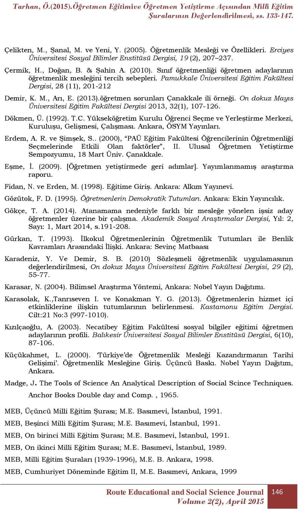 öğretmen sorunları Çanakkale ili örneği. On dokuz Mayıs Üniversitesi Eğitim Fakültesi Dergisi 2013, 32(1), 107-126. Dökmen, Ü. (1992). T.C.