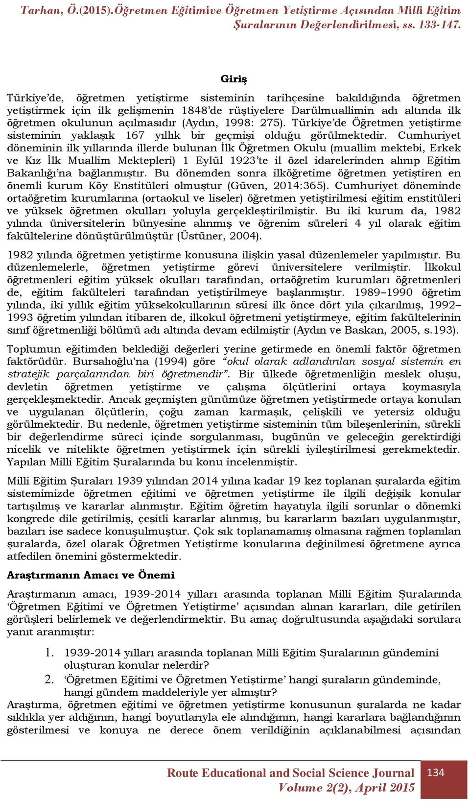 Cumhuriyet döneminin ilk yıllarında illerde bulunan İlk Öğretmen Okulu (muallim mektebi, Erkek ve Kız İlk Muallim Mektepleri) 1 Eylül 1923 te il özel idarelerinden alınıp Eğitim Bakanlığı na