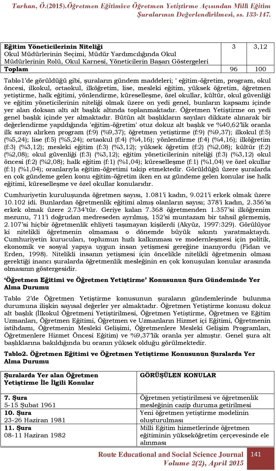 özel okullar, kültür, okul güvenliği ve eğitim yöneticilerinin niteliği olmak üzere on yedi genel, bunların kapsamı içinde yer alan doksan altı alt başlık altında toplanmaktadır.