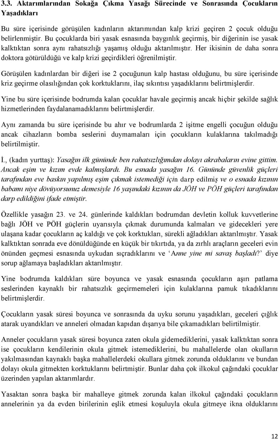 Her ikisinin de daha sonra doktora götürüldüğü ve kalp krizi geçirdikleri öğrenilmiştir.