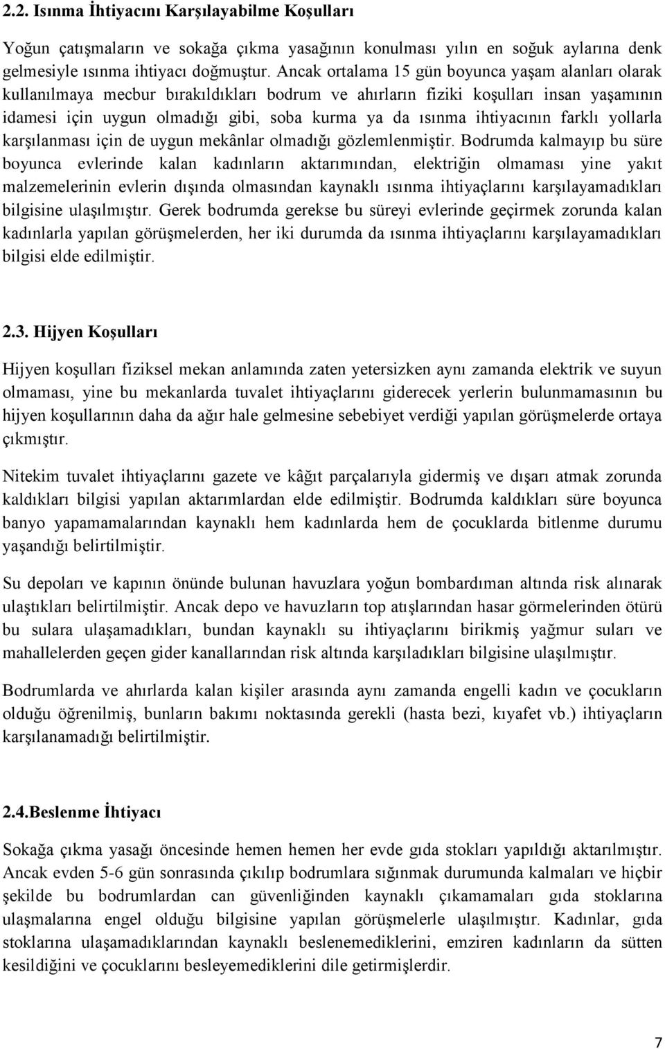 ihtiyacının farklı yollarla karşılanması için de uygun mekânlar olmadığı gözlemlenmiştir.