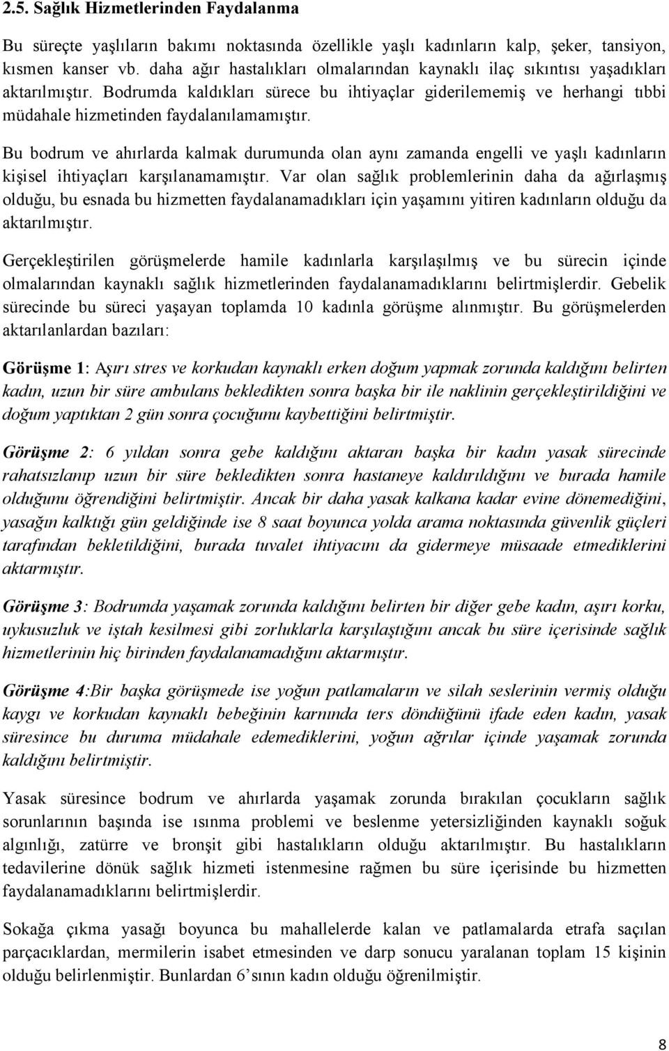 Bodrumda kaldıkları sürece bu ihtiyaçlar giderilememiş ve herhangi tıbbi müdahale hizmetinden faydalanılamamıştır.