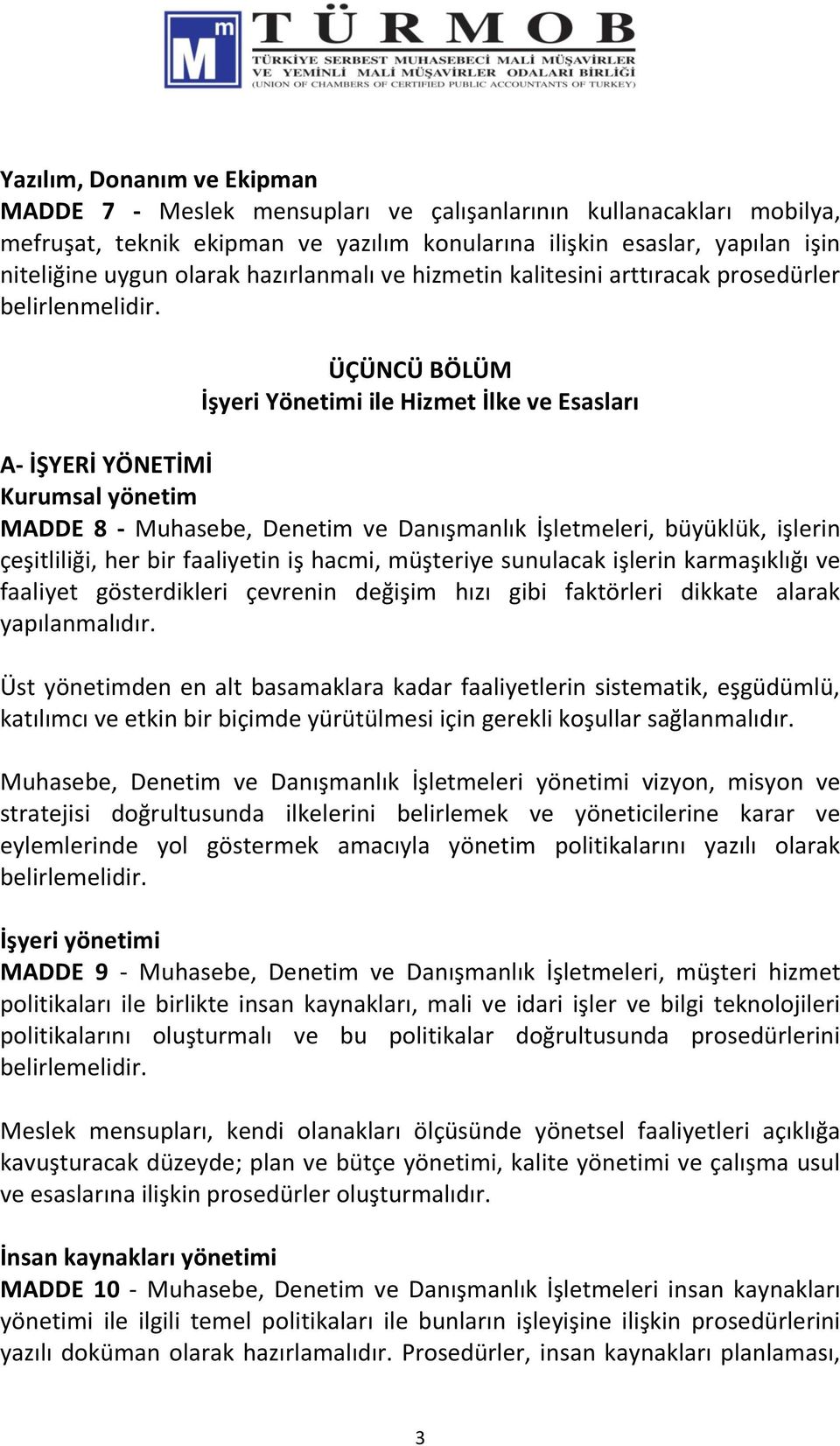 ÜÇÜNCÜ BÖLÜM İşyeri Yönetimi ile Hizmet İlke ve Esasları A- İŞYERİ YÖNETİMİ Kurumsal yönetim MADDE 8 - Muhasebe, Denetim ve Danışmanlık İşletmeleri, büyüklük, işlerin çeşitliliği, her bir faaliyetin