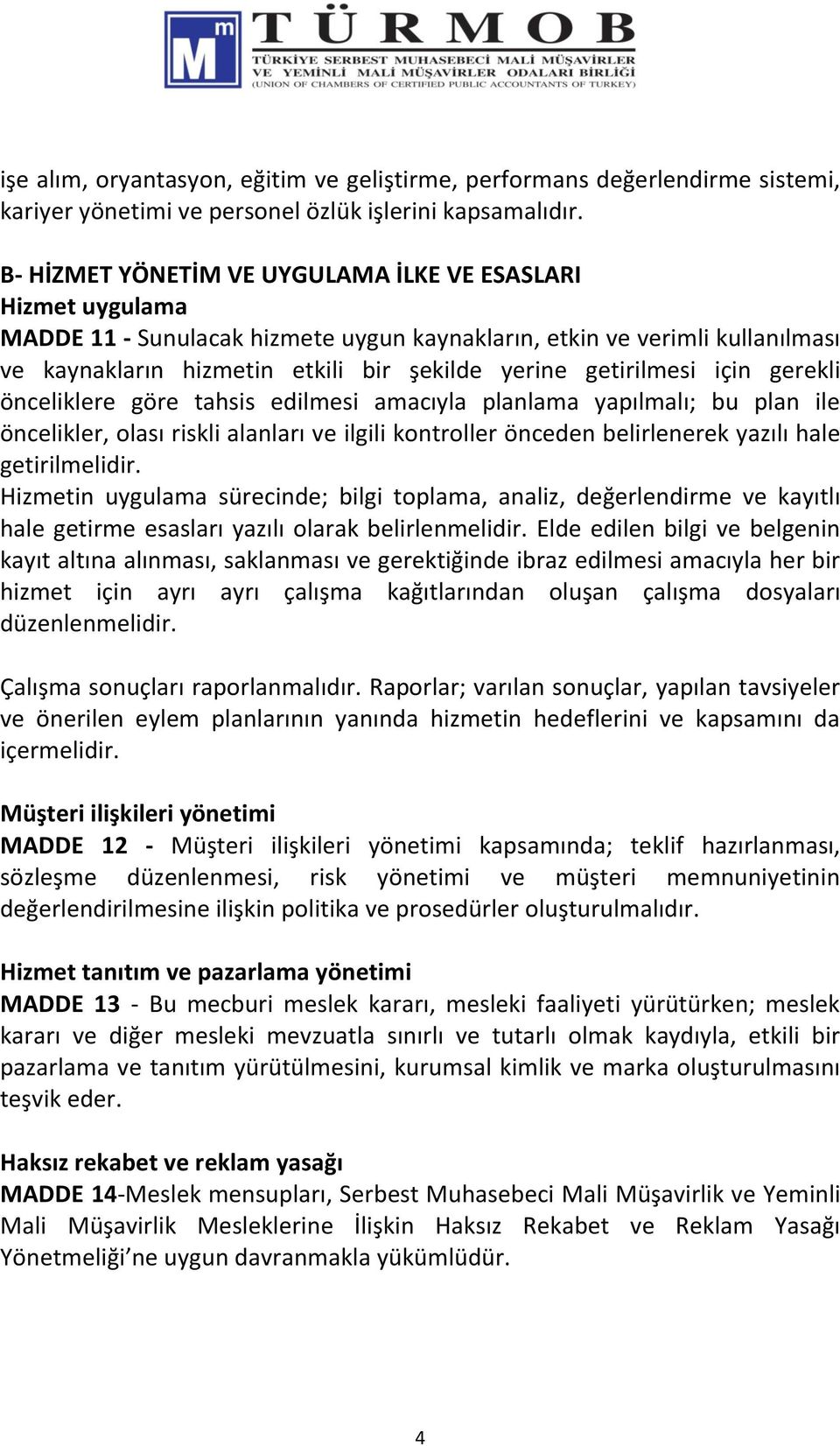 getirilmesi için gerekli önceliklere göre tahsis edilmesi amacıyla planlama yapılmalı; bu plan ile öncelikler, olası riskli alanları ve ilgili kontroller önceden belirlenerek yazılı hale