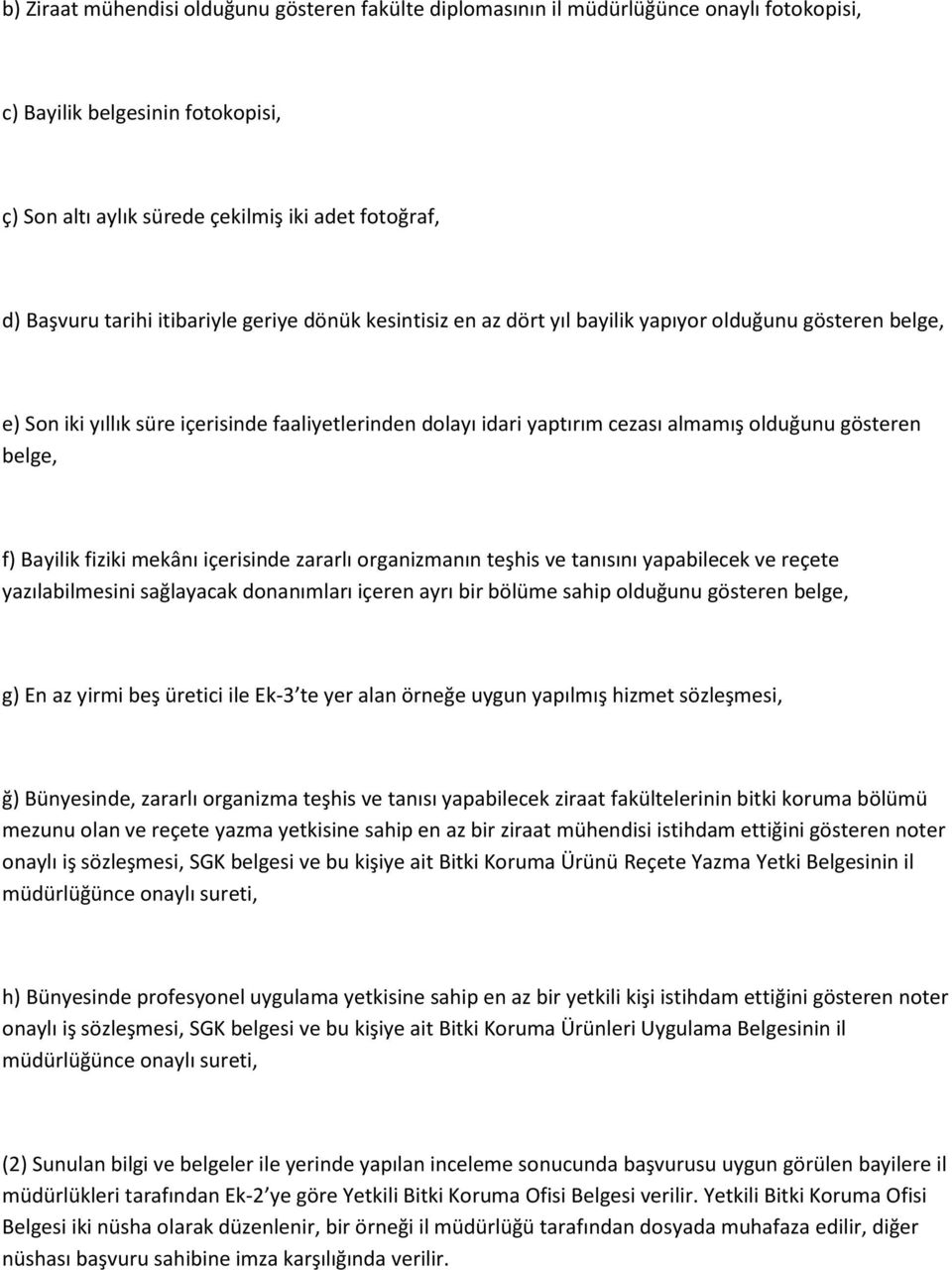 belge, f) Bayilik fiziki mekânı içerisinde zararlı organizmanın teşhis ve tanısını yapabilecek ve reçete yazılabilmesini sağlayacak donanımları içeren ayrı bir bölüme sahip olduğunu gösteren belge,