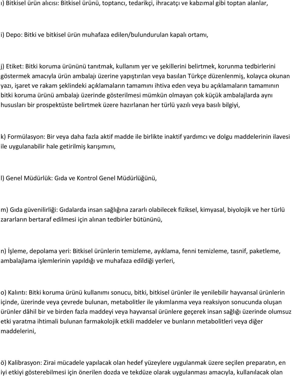 ve rakam şeklindeki açıklamaların tamamını ihtiva eden veya bu açıklamaların tamamının bitki koruma ürünü ambalajı üzerinde gösterilmesi mümkün olmayan çok küçük ambalajlarda aynı hususları bir