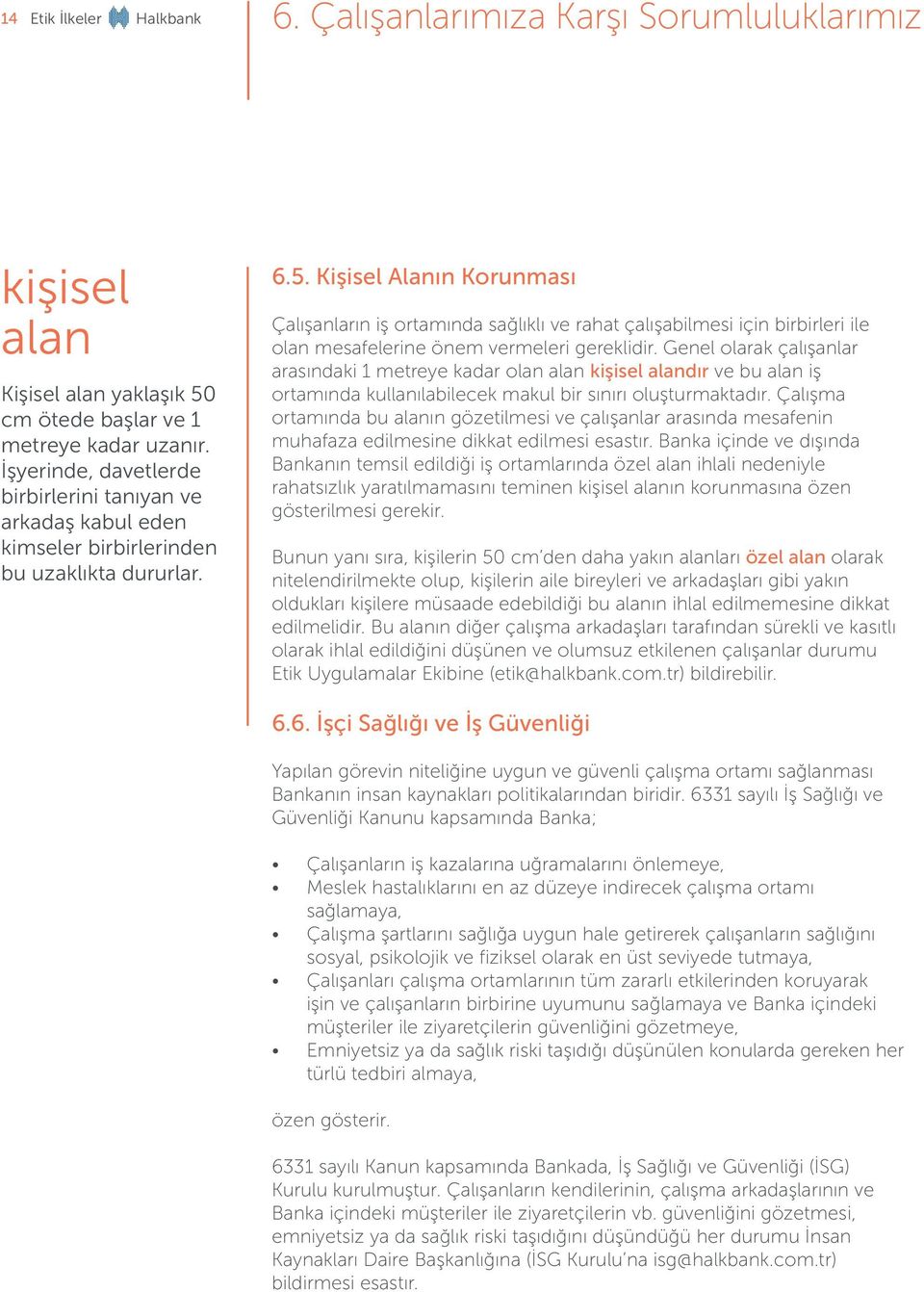 Kişisel Alanın Korunması Çalışanların iş ortamında sağlıklı ve rahat çalışabilmesi için birbirleri ile olan mesafelerine önem vermeleri gereklidir.