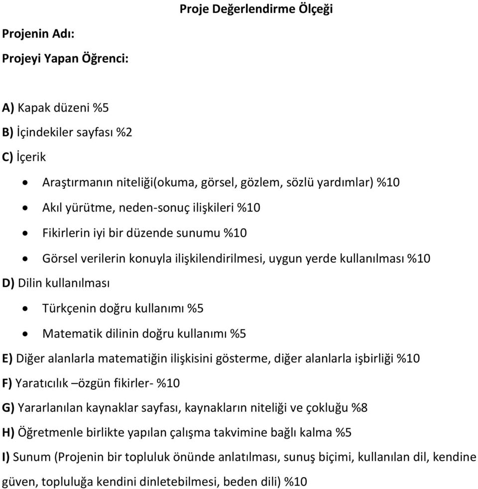 doğru kullanımı %5 E) Diğer alanlarla matematiğin ilişkisini gösterme, diğer alanlarla işbirliği %10 F) Yaratıcılık özgün fikirler- %10 G) Yararlanılan kaynaklar sayfası, kaynakların niteliği ve