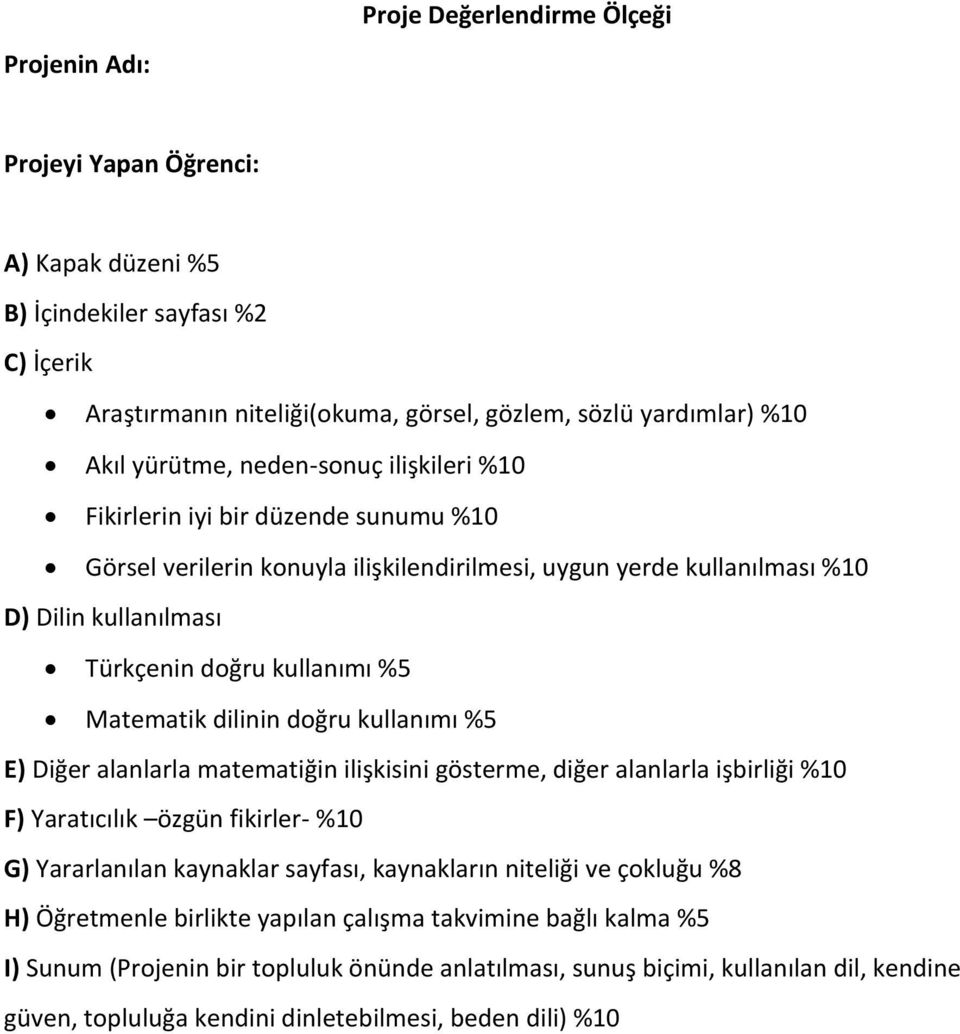 doğru kullanımı %5 E) Diğer alanlarla matematiğin ilişkisini gösterme, diğer alanlarla işbirliği %10 F) Yaratıcılık özgün fikirler- %10 G) Yararlanılan kaynaklar sayfası, kaynakların niteliği ve