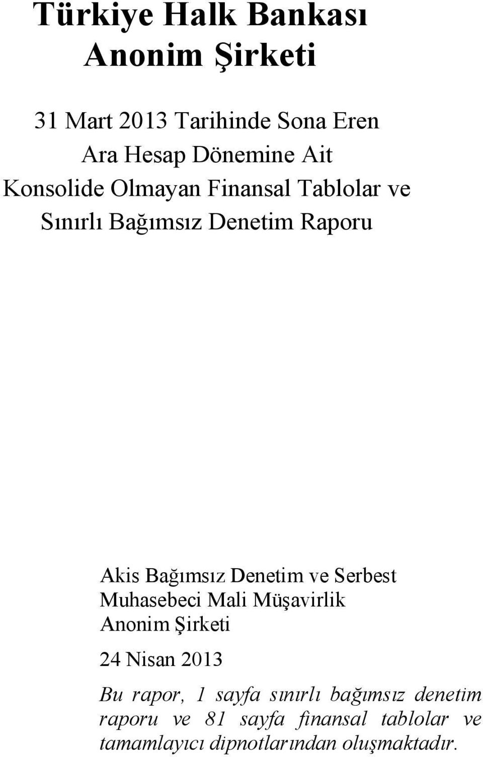 ve Serbest Muhasebeci Mali Müşavirlik Anonim Şirketi 24 Nisan 2013 Bu rapor, 1 sayfa sınırlı