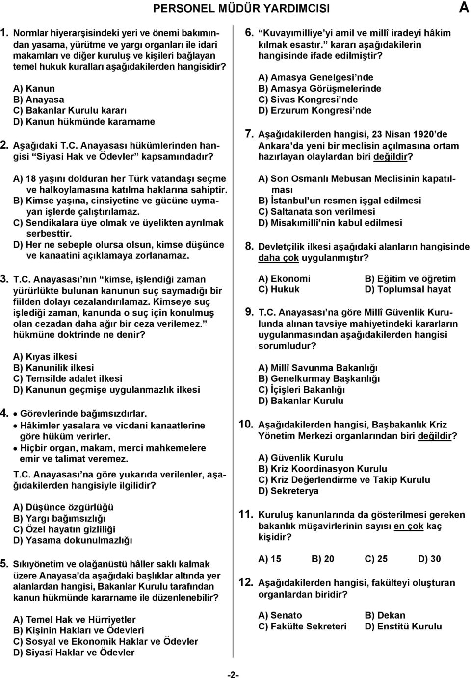 ) Kanun B) nayasa C) Bakanlar Kurulu kararı D) Kanun hükmünde kararname 2. şağıdaki T.C. nayasası hükümlerinden hangisi Siyasi Hak ve Ödevler kapsamındadır?