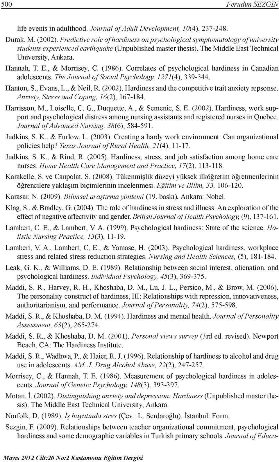 (1986). Correlates of psychological hardiness in Canadian adolescents. The Journal of Social Psychology, 1271(4), 339-344. Hanton, S., Evans, L., & Neil, R. (2002).