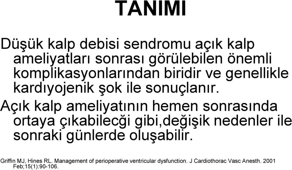 Açık kalp ameliyatının hemen sonrasında ortaya çıkabilecği gibi,değişik nedenler ile sonraki