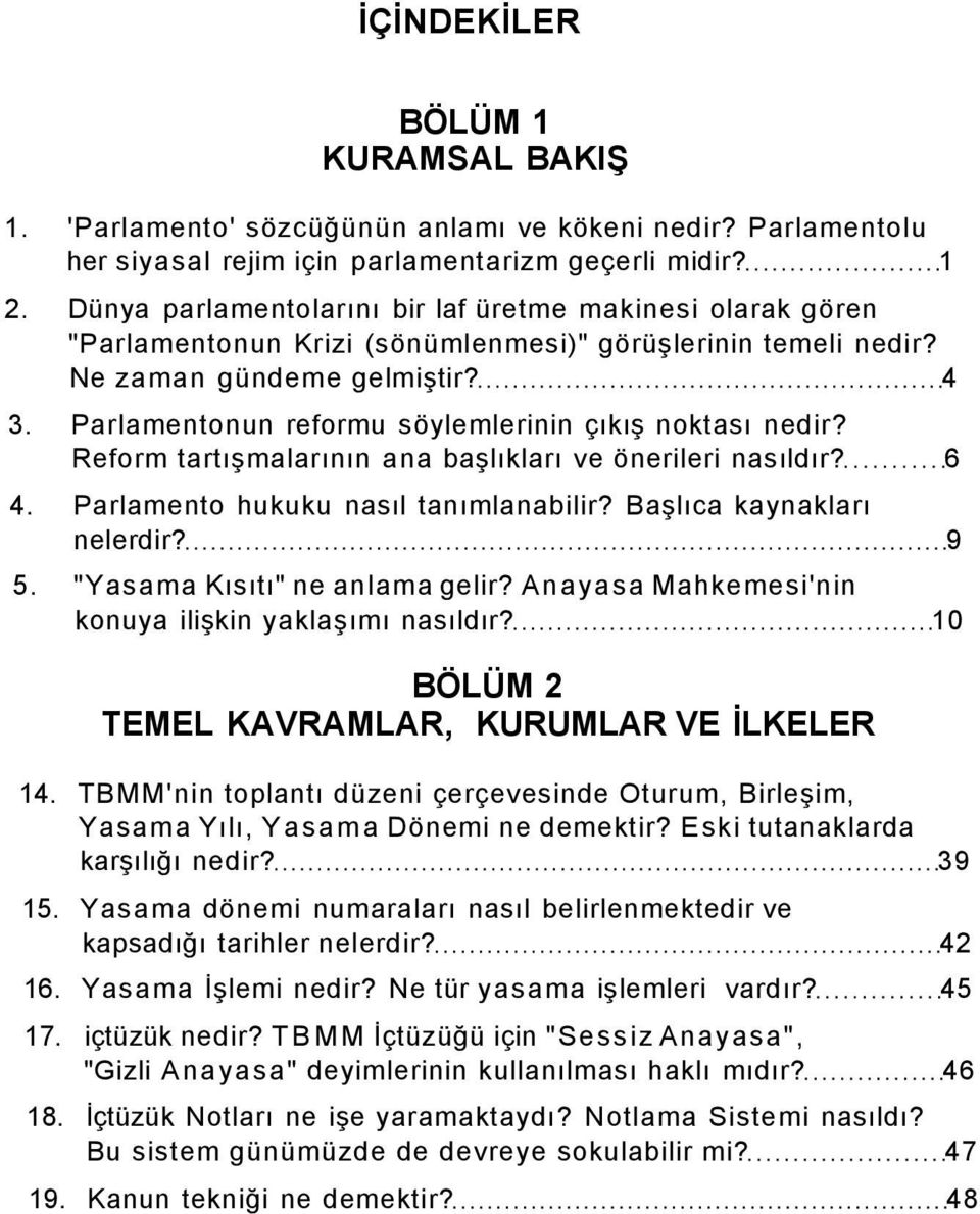 Parlamentonun reformu söylemlerinin çıkış noktası nedir? Reform tartışmalarının ana başlıkları ve önerileri nasıldır? 6 4. Parlamento hukuku nasıl tanımlanabilir? Başlıca kaynakları nelerdir? 9 5.