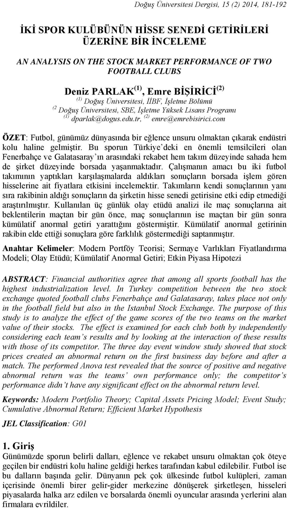 com ÖZET: Futbol, günümüz dünyasında bir eğlence unsuru olmaktan çıkarak endüstri kolu haline gelmiştir.