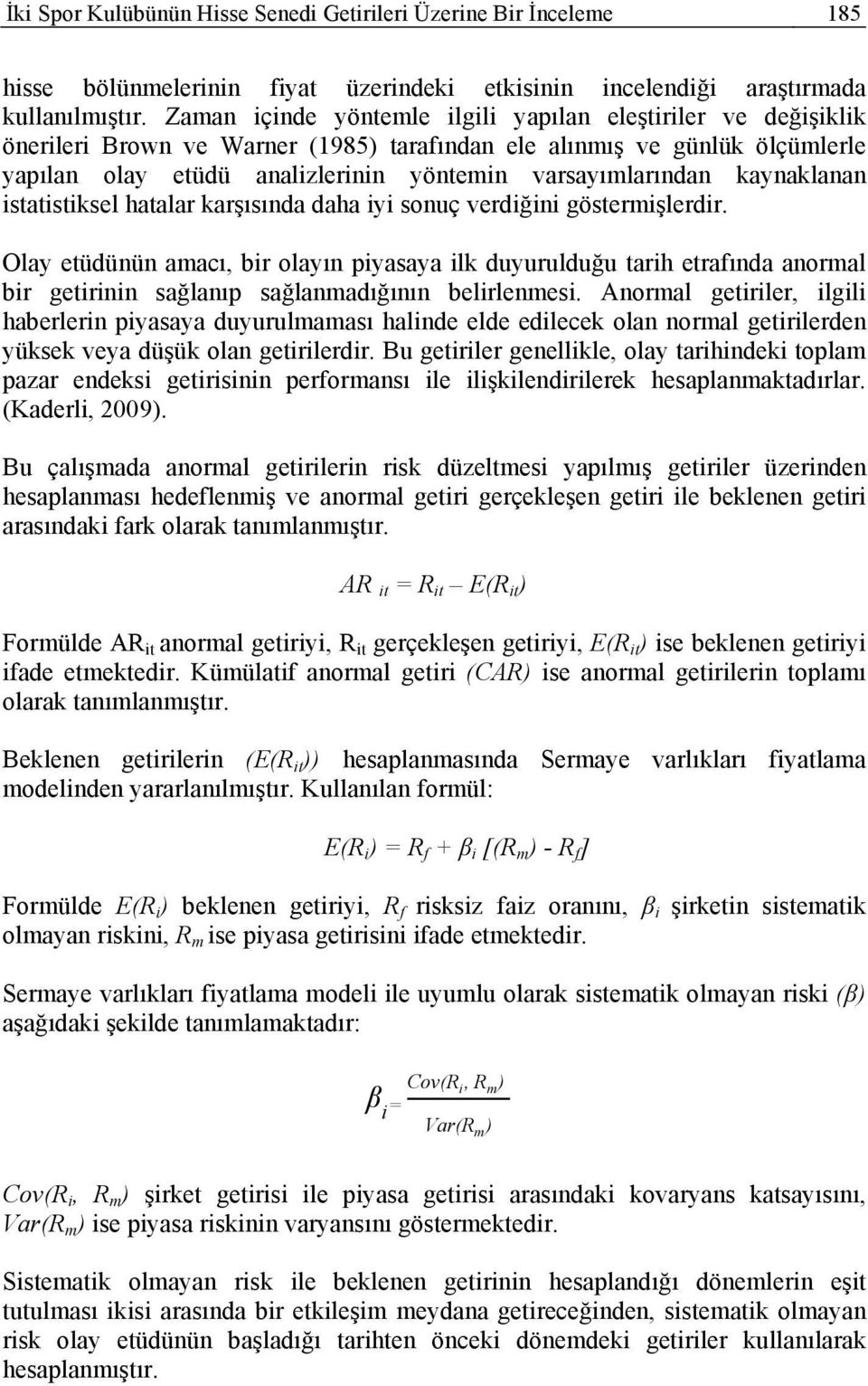 kaynaklanan istatistiksel hatalar karşısında daha iyi sonuç verdiğini göstermişlerdir.