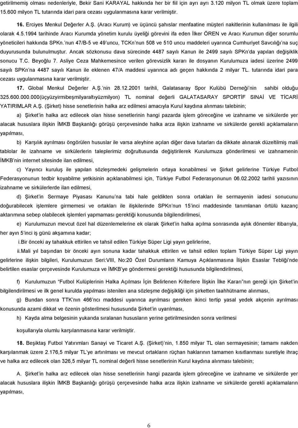 (Aracı Kurum) ve üçüncü şahıslar menfaatine müşteri nakitlerinin kullanılması ile ilgili olarak 4.5.