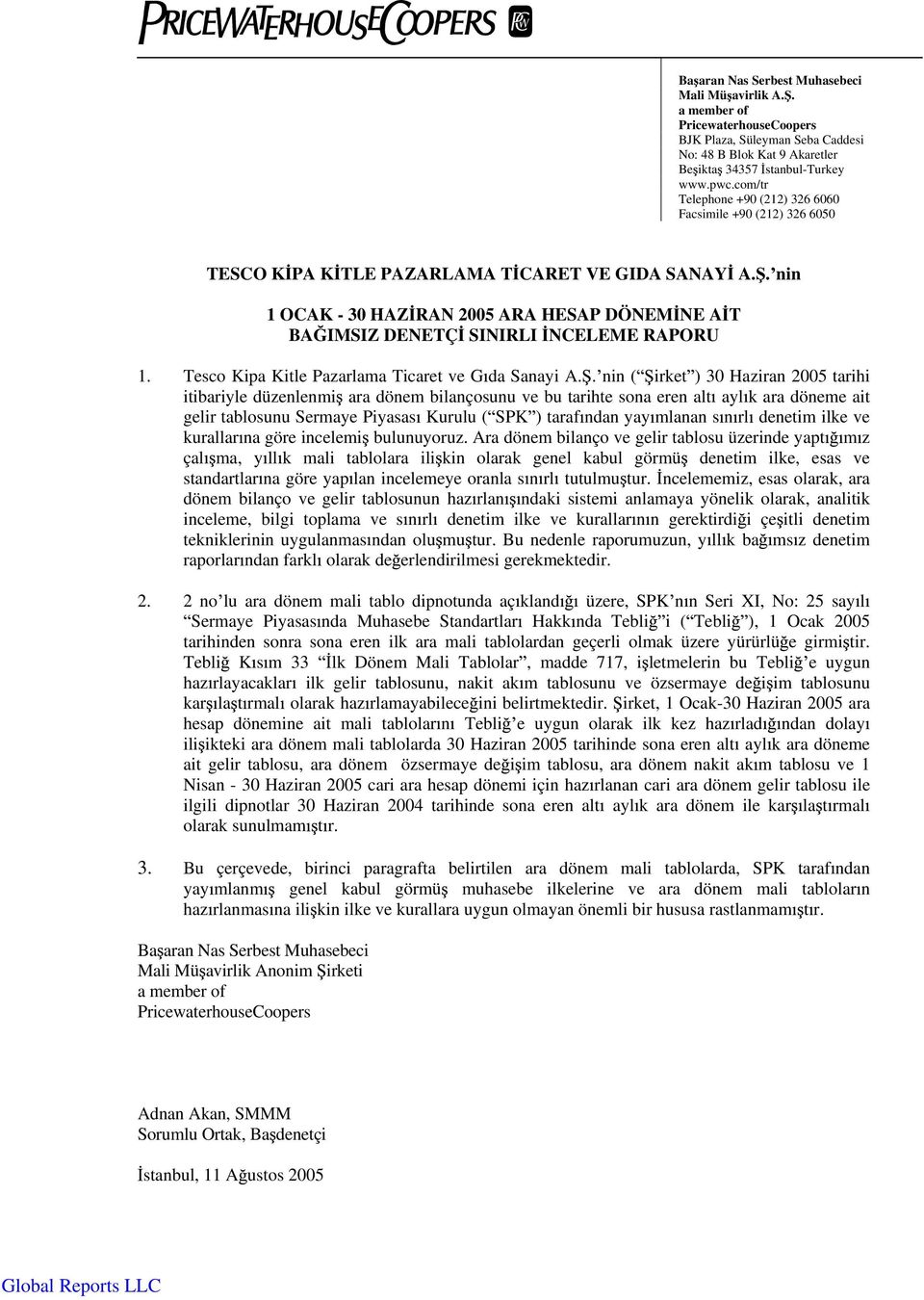 . nin 1 OCAK - 30 HAZ RAN 2005 ARA HESAP DÖNEM NE A T BA IMSIZ DENETÇ SINIRLI NCELEME RAPORU 1. Tesco Kipa Kitle Pazarlama Ticaret ve G da Sanayi A.