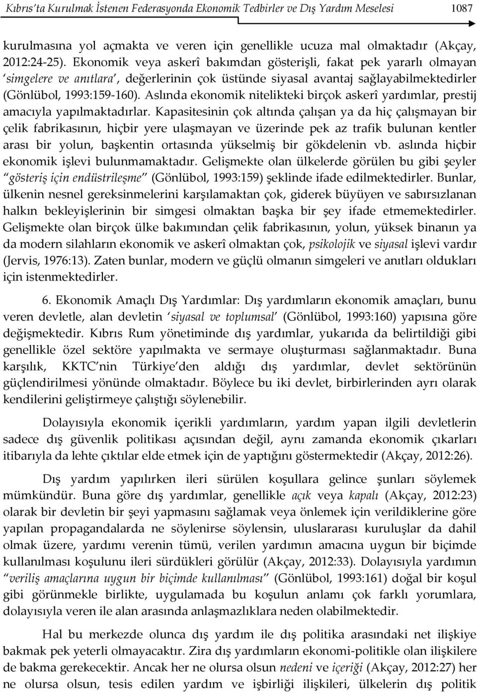 Aslında ekonomik nitelikteki birçok askerî yardımlar, prestij amacıyla yapılmaktadırlar.