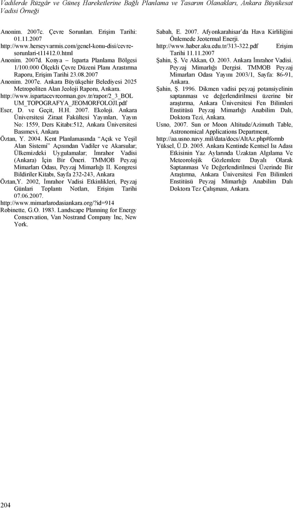 Ankara Büyükşehir Belediyesi 2025 Metropoliten Alan Jeoloji Raporu, Ankara. http://www.ispartacevreorman.gov.tr/rapor/2_3_bol UM_TOPOGRAFYA_JEOMORFOLOJI.pdf Eser, D. ve Geçit, H.H. 2007. Ekoloji.