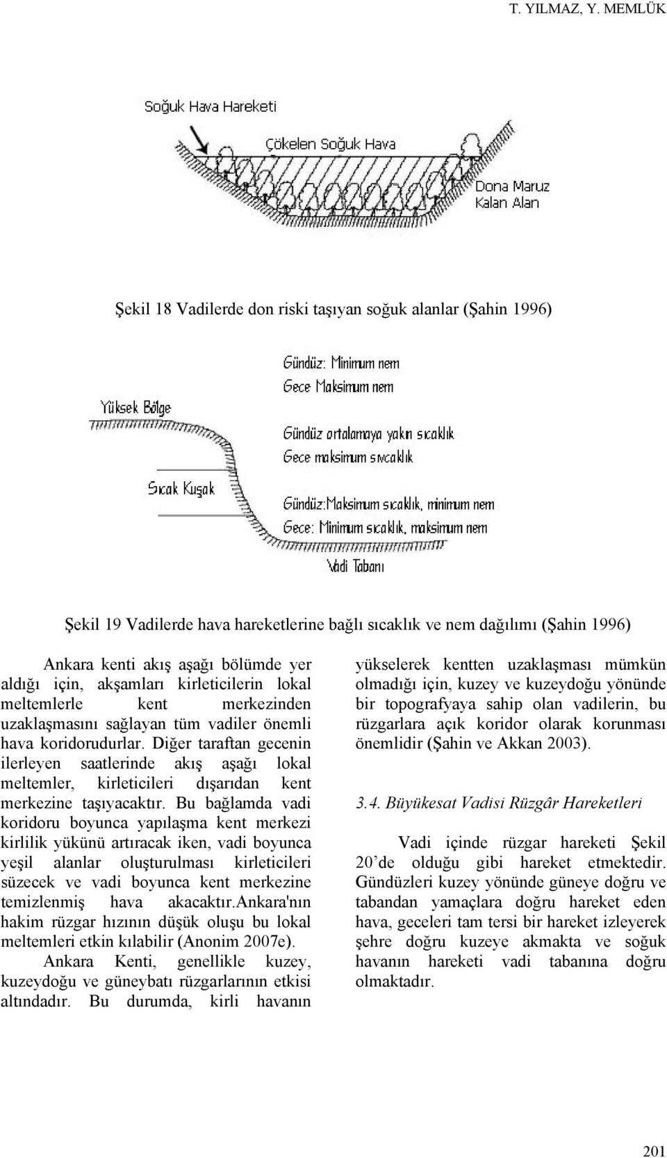 için, akşamları kirleticilerin lokal meltemlerle kent merkezinden uzaklaşmasını sağlayan tüm vadiler önemli hava koridorudurlar.