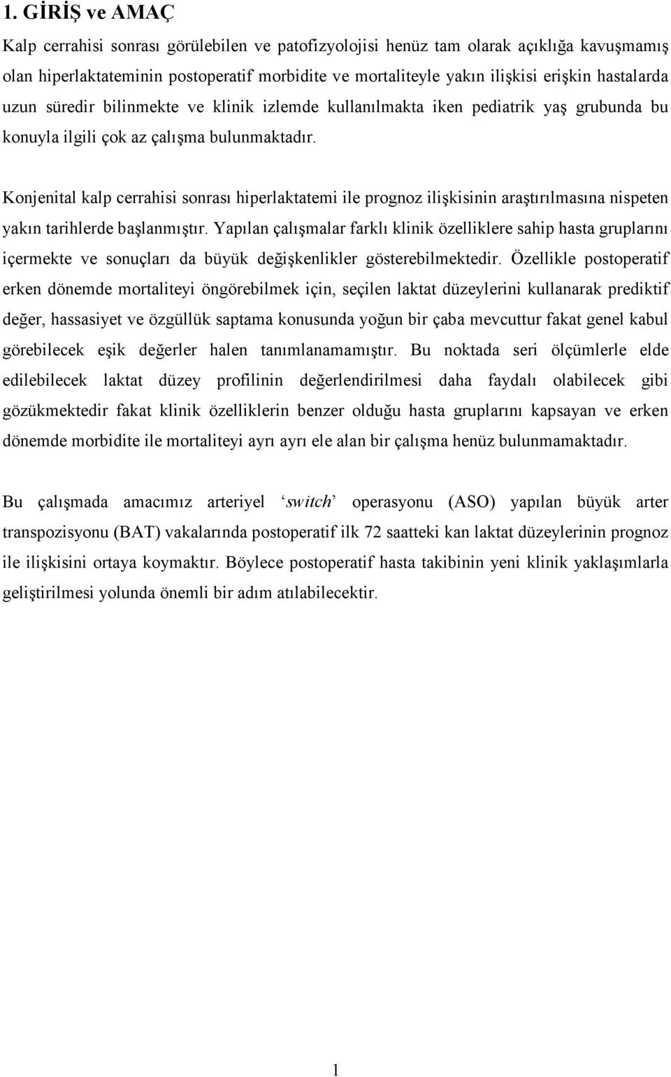 Konjenital kalp cerrahisi sonrası hiperlaktatemi ile prognoz ilişkisinin araştırılmasına nispeten yakın tarihlerde başlanmıştır.