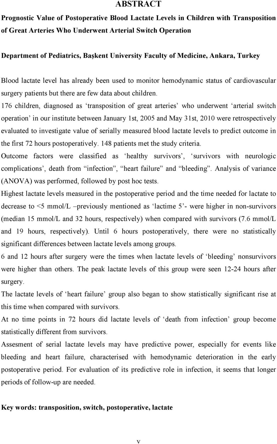 176 children, diagnosed as transposition of great arteries who underwent arterial switch operation in our institute between January 1st, 2005 and May 31st, 2010 were retrospectively evaluated to