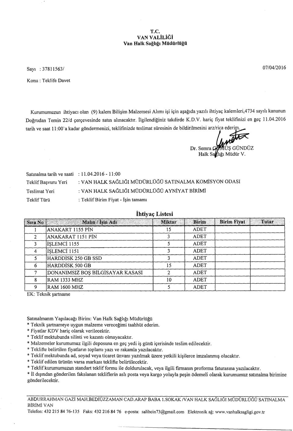 2016 tarih ve saat 11:00'a kadar göndermenizi, teklifinizde teslimat süresinin de bildirilmesini arz/rica ederim^ Dr. Semra û OTm UŞ GÜNDÜZ Halk Sağlığı Müdür V. Satınalma tarih ve saati : 11.04.