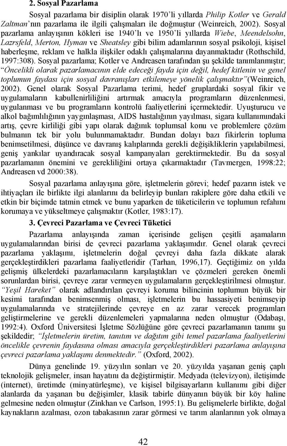 halkla ilişkiler odaklı çalışmalarına dayanmaktadır (Rothschild, 1997:308).