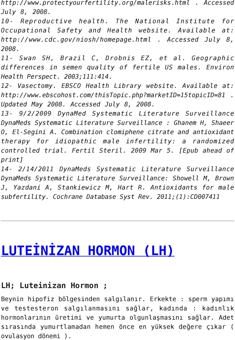 12- Vasectomy. EBSCO Health Library website. Available at: http://www.ebscohost.com/thistopic.php?marketid=15topicid=81. Updated May 2008. Accessed July 8, 2008.