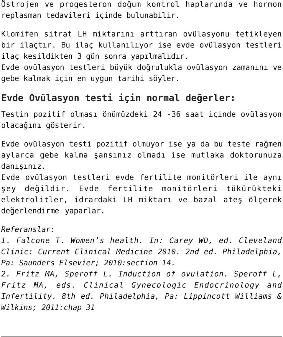 Evde Ovülasyon testi için normal değerler: Testin pozitif olması önümüzdeki 24-36 saat içinde ovülasyon olacağını gösterir.