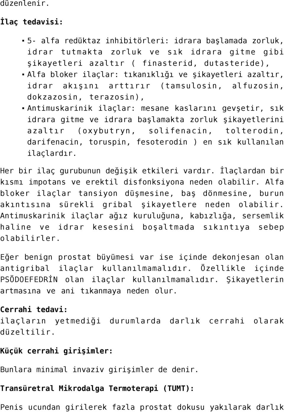 ve şikayetleri azaltır, idrar akışını arttırır (tamsulosin, alfuzosin, dokzazosin, terazosin), Antimuskarinik ilaçlar: mesane kaslarını gevşetir, sık idrara gitme ve idrara başlamakta zorluk