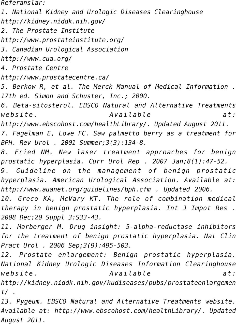 ; 2000. 6. Beta-sitosterol. EBSCO Natural and Alternative Treatments website. Available at: http://www.ebscohost.com/healthlibrary/. Updated August 2011. 7. Fagelman E, Lowe FC.