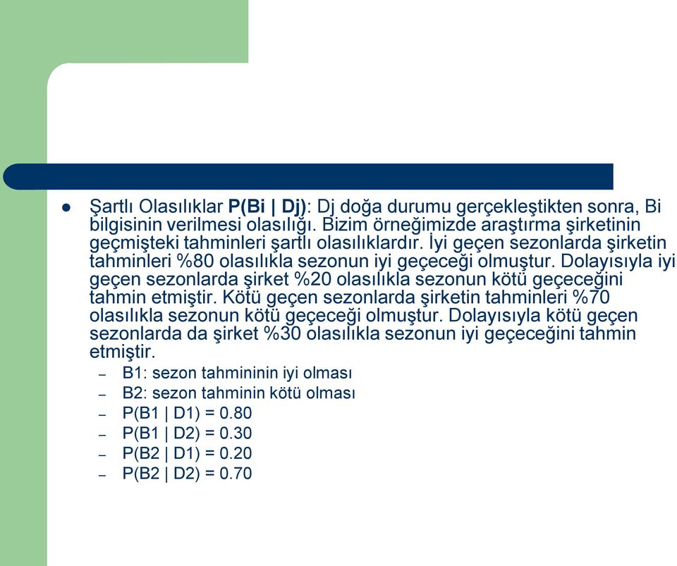 Dolayısıyla iyi geçen sezonlarda şirket %20 olasılıkla sezonun kötü geçeceğini tahmin etmiştir.