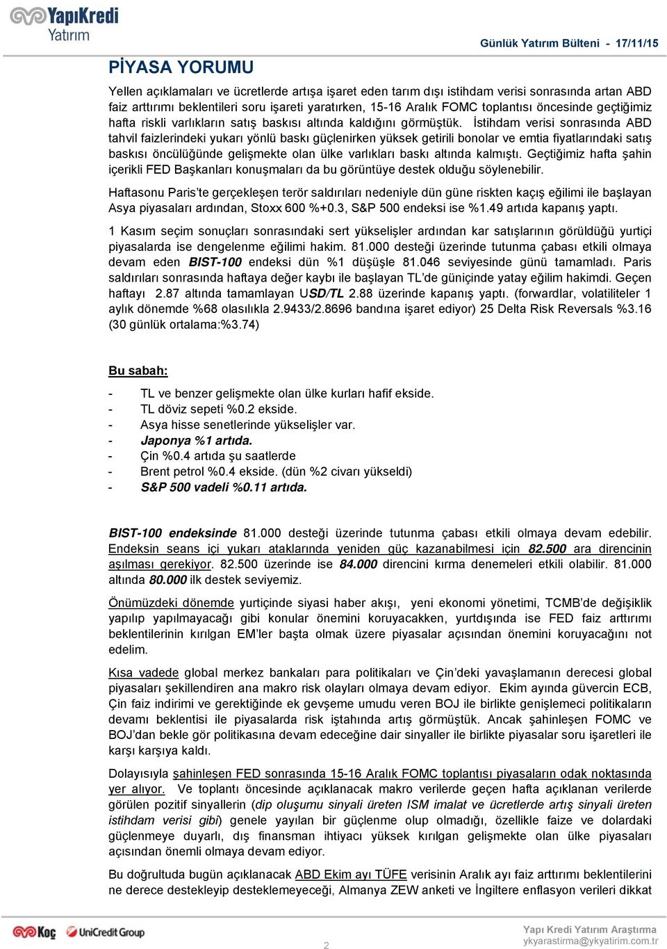 İstihdam verisi sonrasında ABD tahvil faizlerindeki yukarı yönlü baskı güçlenirken yüksek getirili bonolar ve emtia fiyatlarındaki satış baskısı öncülüğünde gelişmekte olan ülke varlıkları baskı