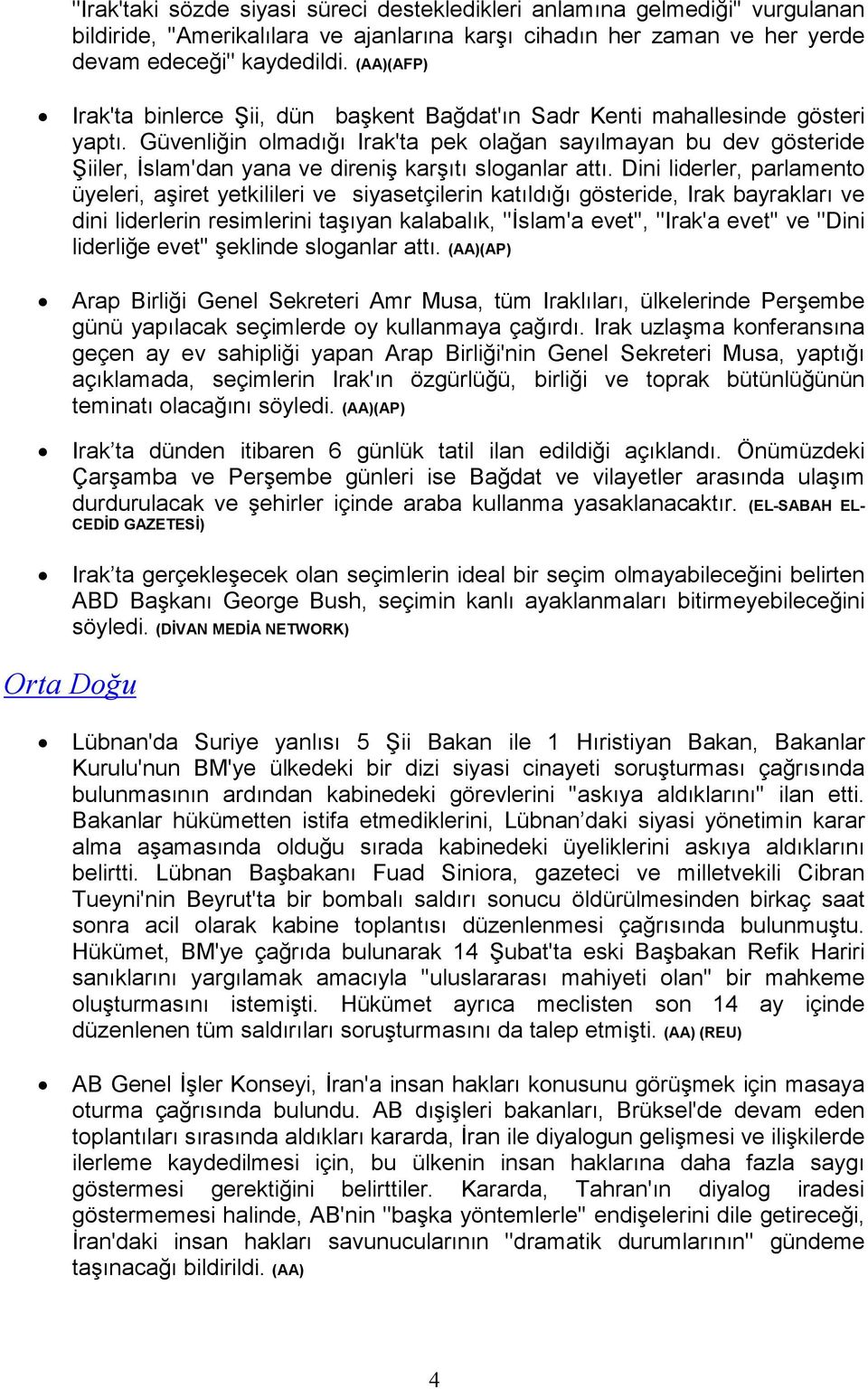 Güvenliğin olmadığı Irak'ta pek olağan sayılmayan bu dev gösteride Şiiler, Đslam'dan yana ve direniş karşıtı sloganlar attı.