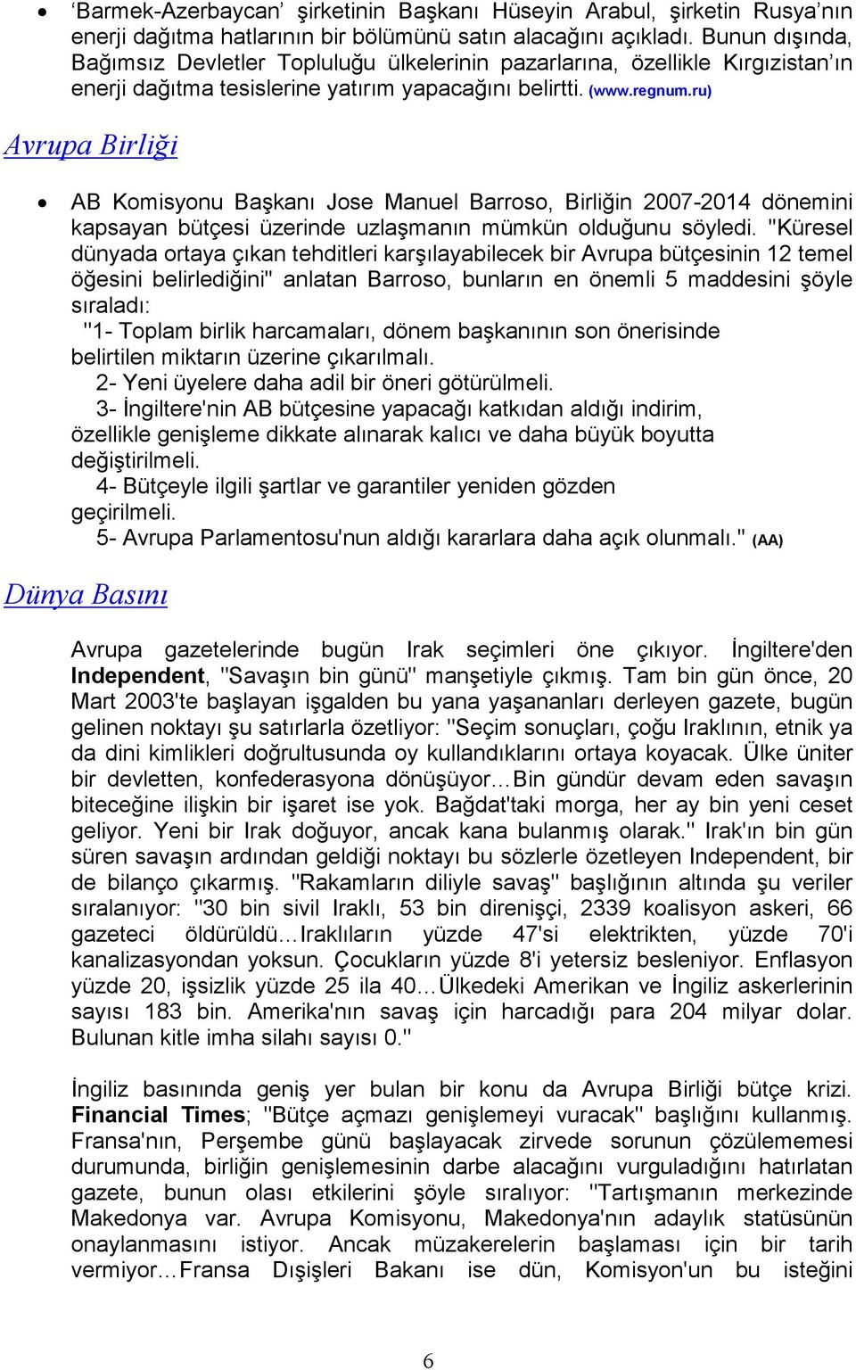 ru) Avrupa Birliği AB Komisyonu Başkanı Jose Manuel Barroso, Birliğin 2007-2014 dönemini kapsayan bütçesi üzerinde uzlaşmanın mümkün olduğunu söyledi.