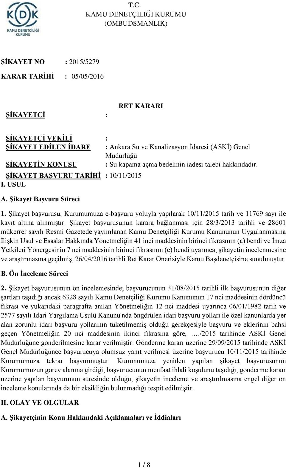 Şikayet başvurusu, Kurumumuza e-başvuru yoluyla yapılarak 10/11/2015 tarih ve 11769 sayı ile kayıt altına alınmıştır.