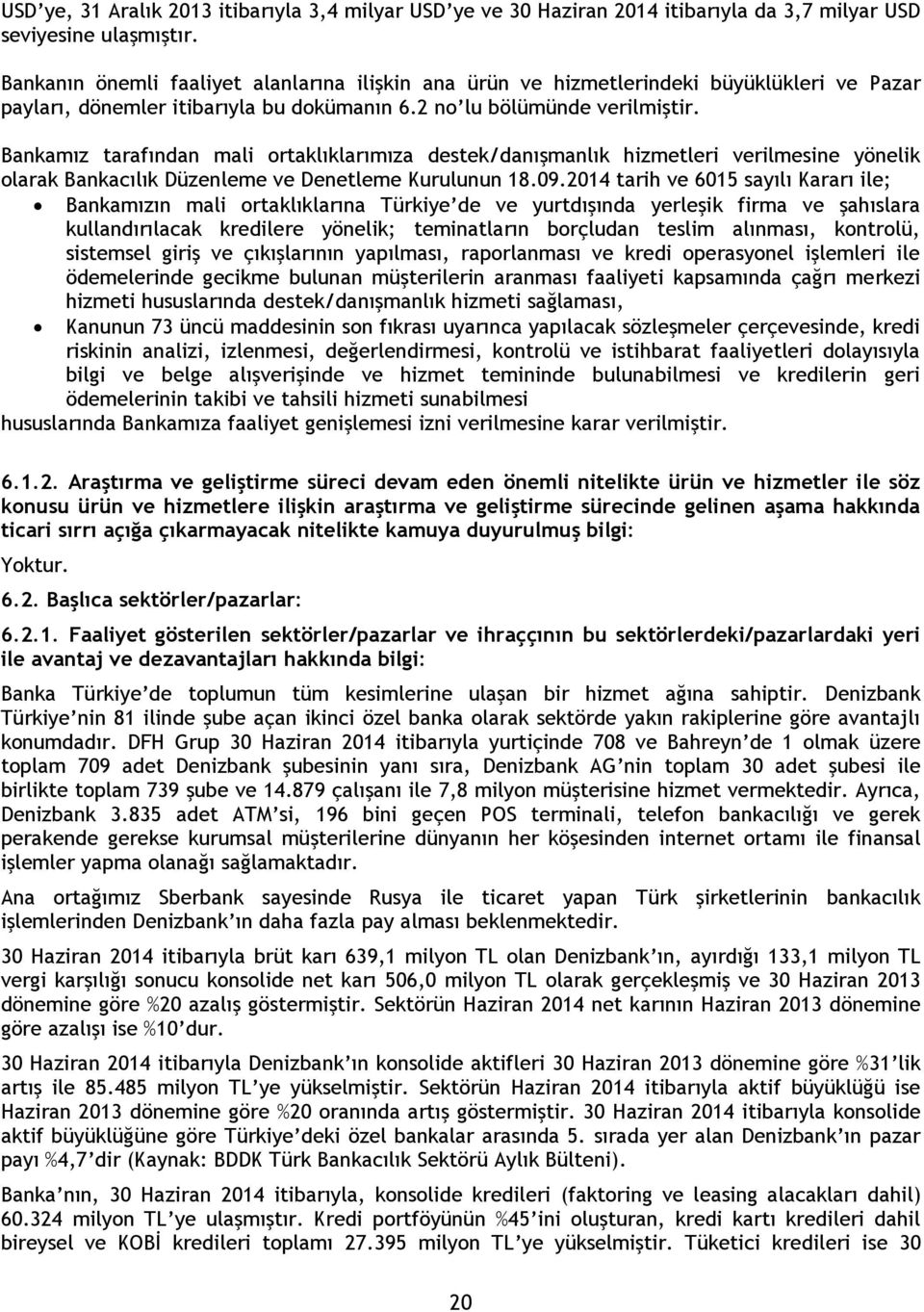 Bankamız tarafından mali ortaklıklarımıza destek/danışmanlık hizmetleri verilmesine yönelik olarak Bankacılık Düzenleme ve Denetleme Kurulunun 18.09.