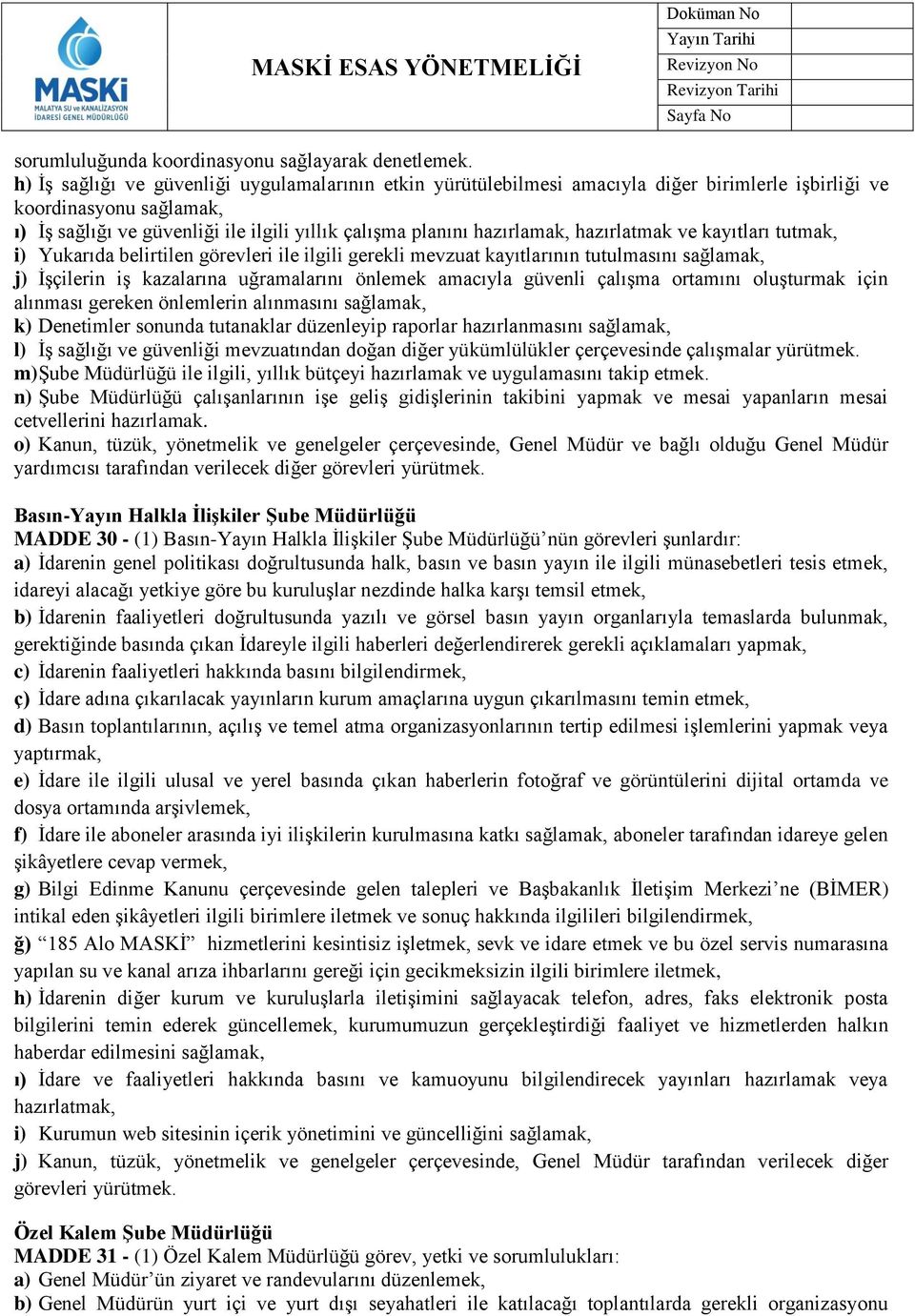 hazırlamak, hazırlatmak ve kayıtları tutmak, i) Yukarıda belirtilen görevleri ile ilgili gerekli mevzuat kayıtlarının tutulmasını sağlamak, j) İşçilerin iş kazalarına uğramalarını önlemek amacıyla