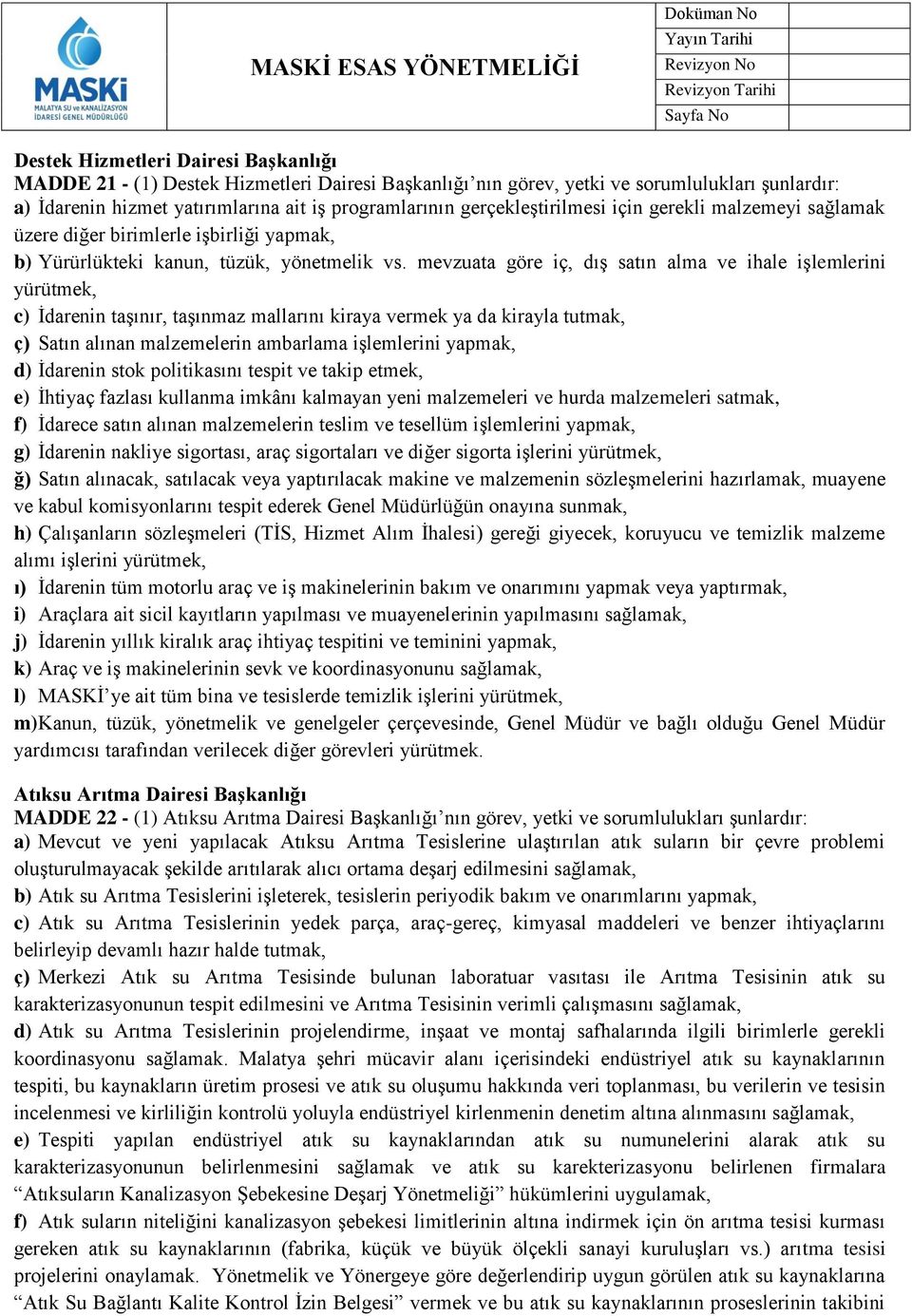 mevzuata göre iç, dış satın alma ve ihale işlemlerini yürütmek, c) İdarenin taşınır, taşınmaz mallarını kiraya vermek ya da kirayla tutmak, ç) Satın alınan malzemelerin ambarlama işlemlerini yapmak,